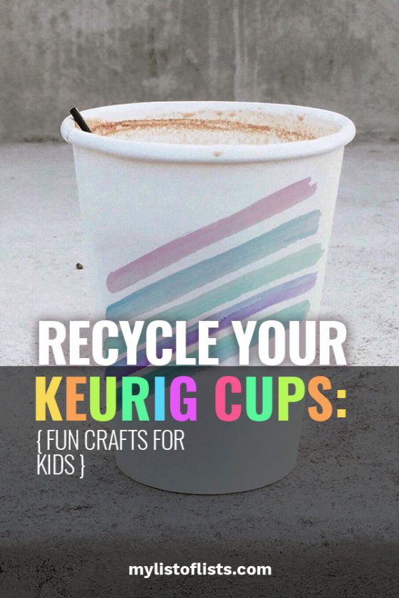 Recycle Your Keurig Cups 10 Fun Crafts for Kids My List of Lists