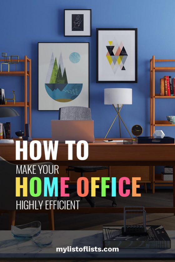 How to Make Your Home Office Highly Efficient My List of Lists